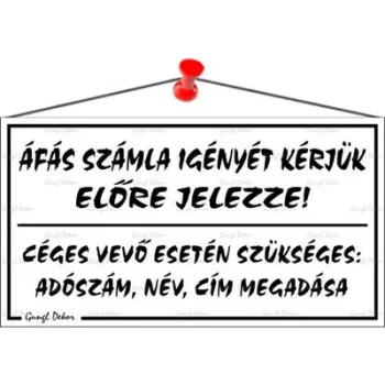   Információs tábla, 22,5x12,5 cm, "ÁFÁS számla igényét kérjük előre jelezze!", fehér 1 db