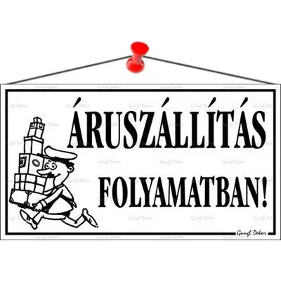 Információs tábla, 22,5x12,5 cm, "Áruszállítás folyamatban!", fehér 1 db