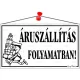 Információs tábla, 22,5x12,5 cm, "Áruszállítás folyamatban!", fehér 1 db