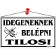 Információs tábla, 22,5x12,5 cm, "Idegeneknek belépni tilos!", fehér 1 db