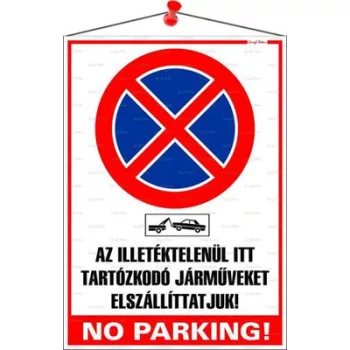   Információs tábla, 35x25 cm, "Az illetéktelenül itt tartózkodó járműveket elszállíttatjuk! No parking!" 1 db